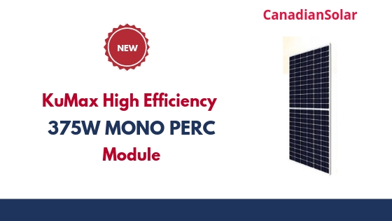 New Product: CanadianSolar KuMax High Efficiency 375W Mono Perc Module